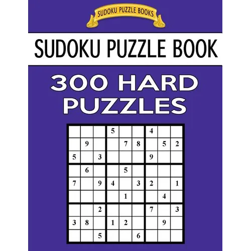 Sudoku Puzzle Book, 300 HARD Puzzles: Single Difficulty Level For No Wasted Puzzles - Paperback