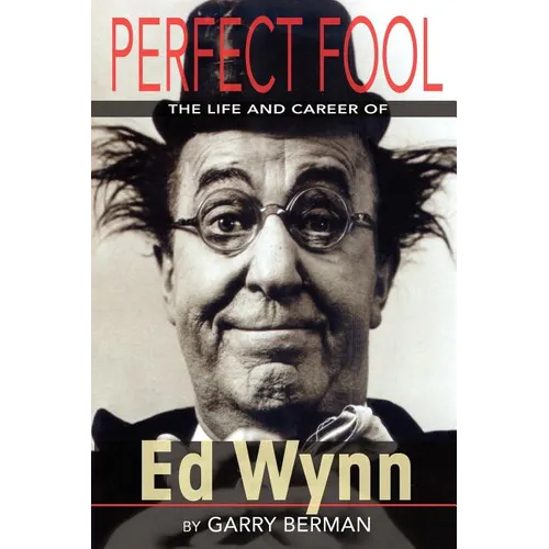 Perfect Fool: The Life and Career of Ed Wynn - Paperback