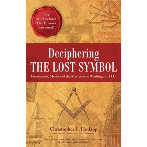 Deciphering the Lost Symbol: Freemasons, Myths and the Mysteries of Washington, D.C. - Paperback