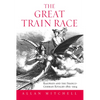 The Great Train Race: Railways and the Franco-German Rivalry, 1815-1914 - Paperback