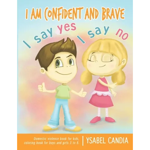 I am Confident and Brave. I say Yes I say No. Domestic Violence book for kids. Coloring book for girls and boys 3 to 8 - Paperback