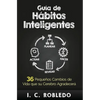 Guía de Hábitos Inteligentes: 36 Pequeños Cambios de Vida que su Cerebro Agradecerá - Hardcover