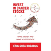 Invest in Cancer Stocks: Make Money and Make a Difference - Hardcover