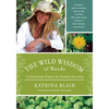 The Wild Wisdom of Weeds: 13 Essential Plants for Human Survival - Paperback