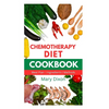 Chemotherapy Diet Cookbook: Healthy Recipes for Managing Cancer after Chemo Session - Paperback