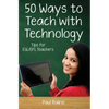 Fifty Ways to Teach with Technology: Tips for ESL/EFL Teachers - Paperback