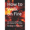 How to Walk on Fire: The Secret to Maximizing the Potential of Your Brain - Paperback
