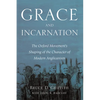 Grace and Incarnation: The Oxford Movement's Shaping of the Character of Modern Anglicanism - Paperback