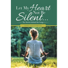 Let My Heart Not Be Silent...: The Stories Behind the Songs - Hardcover