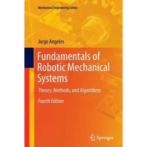 Fundamentals of Robotic Mechanical Systems: Theory, Methods, and Algorithms - Paperback