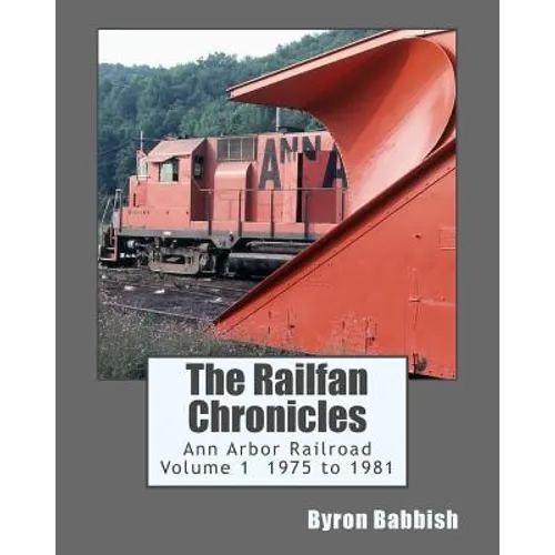 The Railfan Chronicles, Ann Arbor Railroad, Volume 1, 1975 to 1981 - Paperback
