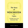 The Story of Winchester in Virginia: The Oldest Town in the Shenandoah Valley - Paperback