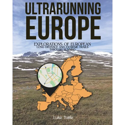 Ultrarunning Europe: Explorations of European Long Distance and Extreme Trails Through Running - Paperback