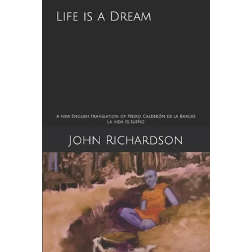 Life is a Dream: A new English translation of Pedro Calderón de la Barca's La vida es sueño - Paperback