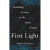First Light: Switching on Stars at the Dawn of Time, Revised Edition - Paperback