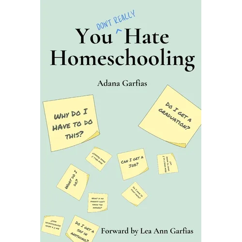 You Don't Really Hate Homeschooling: A Teen's Guide to Homeschool Success - Paperback