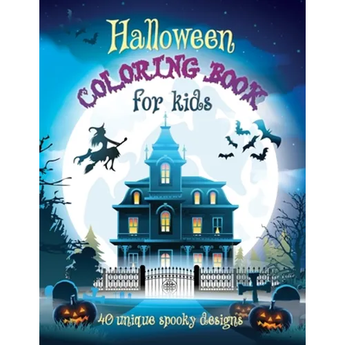 Halloween Coloring Book For Kids: 40 Unique Spooky Designs: Witches, Pumpkins, Haunted Houses and More! Ages 9-12, 8.5 x 11 Inches (21.59 x 27.94 cm) - Paperback