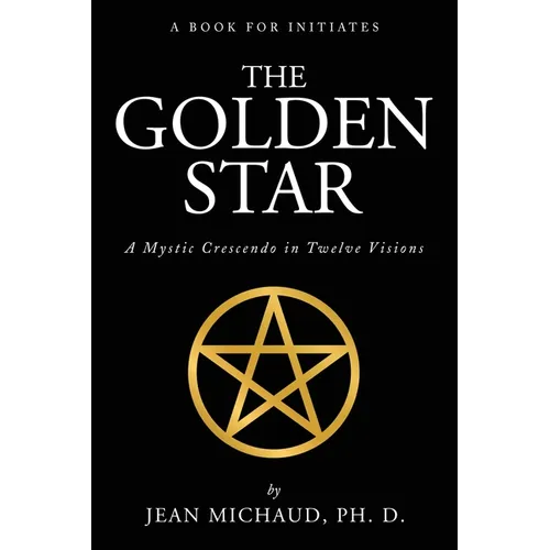 The Golden Star: A Mystic Crescendo in Twelve Visions - Paperback