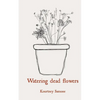 Watering dead flowers - Paperback