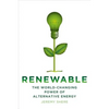 Renewable: The World-Changing Power of Alternative Energy - Hardcover