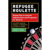 Refugee Roulette: Disparities in Asylum Adjudication and Proposals for Reform - Paperback