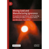 Mining Gold and Manufacturing Ignorance: Occupational Lung Disease and the Buying and Selling of Labour in Southern Africa - Paperback