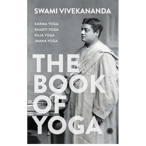 The Book of Yoga: Karma Yoga, Bhakti Yoga, Raja Yoga, Jnana Yoga - Paperback