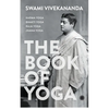 The Book of Yoga: Karma Yoga, Bhakti Yoga, Raja Yoga, Jnana Yoga - Paperback