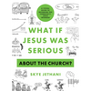 What If Jesus Was Serious about the Church?: A Visual Guide to Becoming the Community Jesus Intended - Paperback