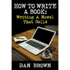 How To Write A Book: Writing A Novel That Sells - Paperback