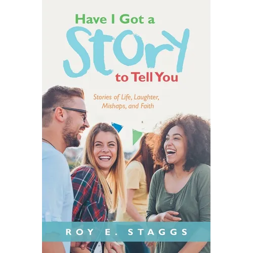 Have I Got a Story to Tell You: Stories of Life, Laughter, Mishaps, and Faith - Paperback