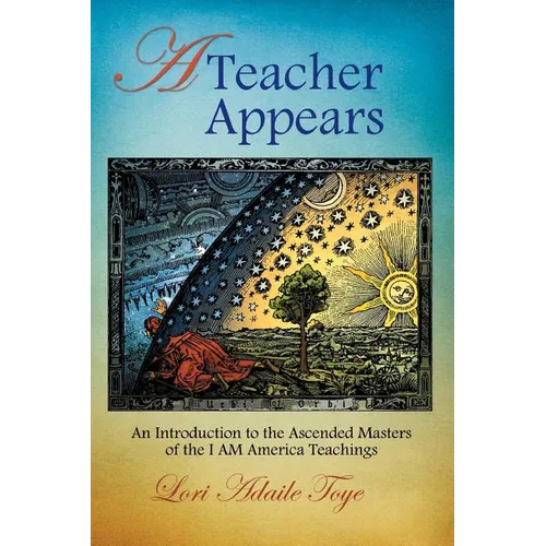 A Teacher Appears: An Introduction to the Ascended Masters of the I AM America Teachings - Paperback