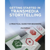 Getting Started in Transmedia Storytelling: A Practical Guide for Beginners 2nd Edition - Paperback