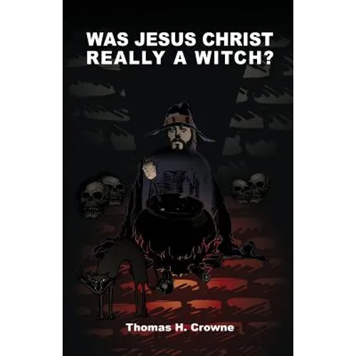 Was Jesus Christ Really A Witch? - Paperback