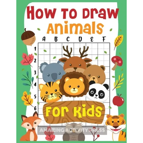How to Draw Animals for Kids: The Fun and Simple Step by Step Drawing Book for Kids to Learn to Draw All Kinds of Animals (How to Draw for Boys and Gi - Paperback