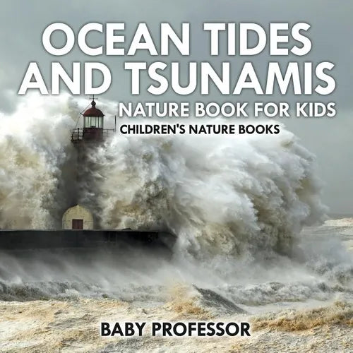 Ocean Tides and Tsunamis - Nature Book for Kids Children's Nature Books - Paperback