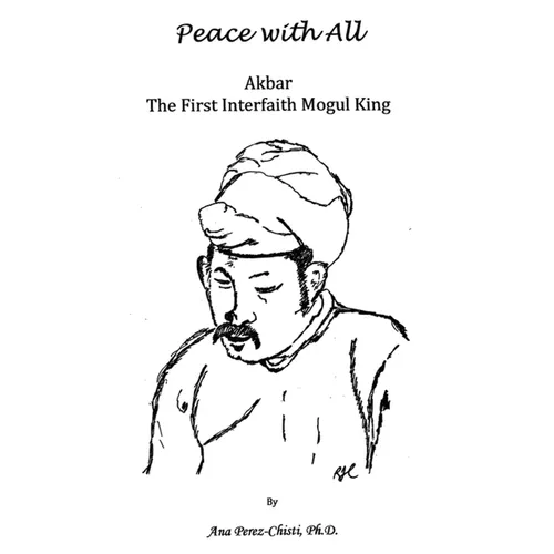 Peace with All - AKBAR - The First Interfaith Mogul King - Hardcover