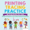 Printing Tracing Practice - Writing Books for Kids - Reading and Writing Books for Kids Children's Reading and Writing Books - Paperback