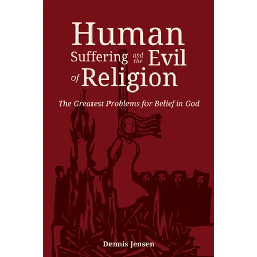 Human Suffering and the Evil of Religion: The Greatest Problems for Belief in God - Paperback