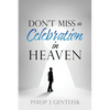 Don't Miss the Celebration in Heaven!: A Heart-Felt Plea to My Roman Catholic Friends - Paperback