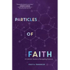 Particles of Faith: A Catholic Guide to Navigating Science - Paperback