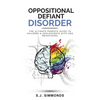Oppositional Defiant Disorder: The Ultimate Parents Guide To Children & Adolescents With ODD Behaviours - Paperback