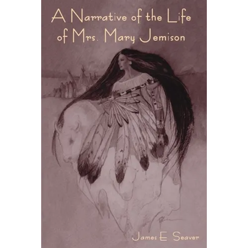 A Narrative of the Life of Mrs. Mary Jemison - Paperback