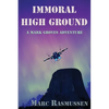 Immoral High Ground: A Mark Groves Adventure - Paperback