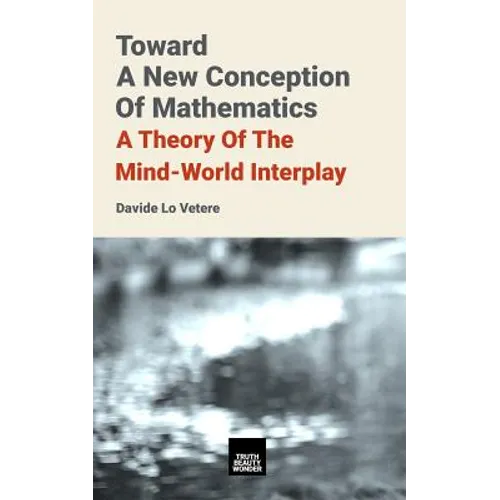 Toward A New Conception Of Mathematics: A theory of the mind-world interplay - Paperback