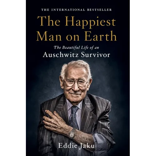 The Happiest Man on Earth: The Beautiful Life of an Auschwitz Survivor - Paperback