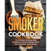 Smoker Cookbook: The Ultimate Smoking Meat Cookbook to Smoke Delicious Meat, Fish, Vegetable, Game Recipes - Paperback