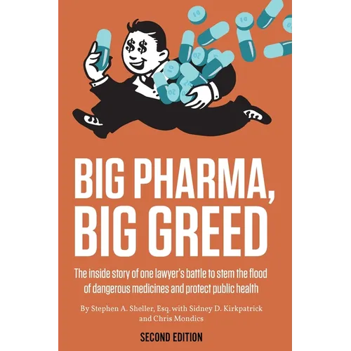 Big Pharma, Big Greed (Second Edition): The Inside Story of One Lawyer's Battle to Stem the Flood of Dangerous Medicines and Protect Public Health - Paperback