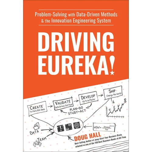 Driving Eureka!: Problem-Solving with Data-Driven Methods & the Innovation Engineering System - Hardcover