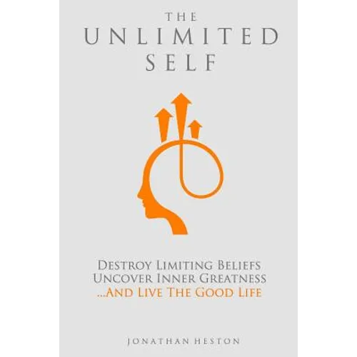 The Unlimited Self: Destroy Limiting Beliefs, Uncover Inner Greatness, and Live the Good Life - Paperback
